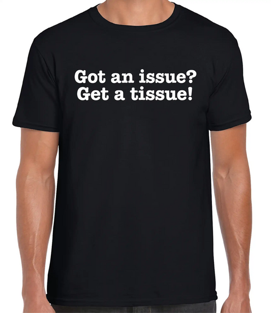 Telleath Print | Got an issue? Get a tissue! T-Shirt